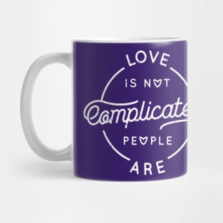 Love isn't complicated, people are Mug
